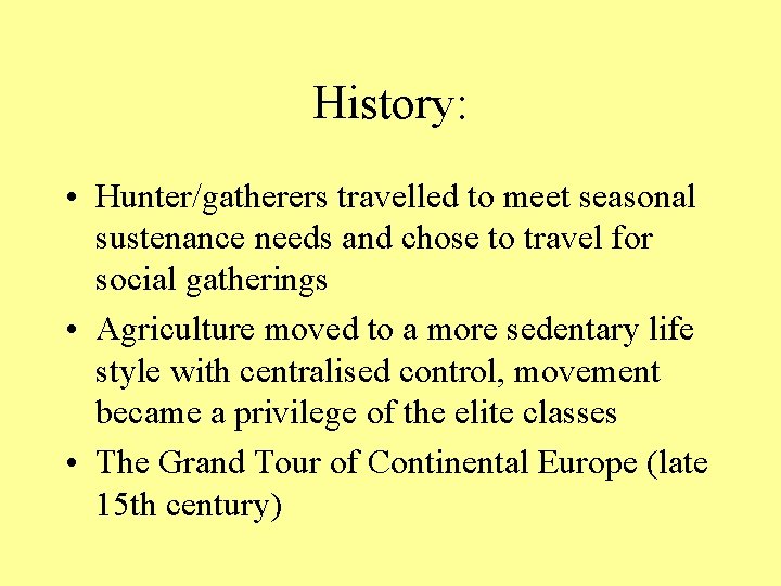 History: • Hunter/gatherers travelled to meet seasonal sustenance needs and chose to travel for