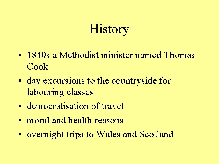 History • 1840 s a Methodist minister named Thomas Cook • day excursions to