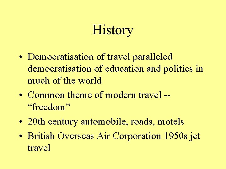 History • Democratisation of travel paralleled democratisation of education and politics in much of
