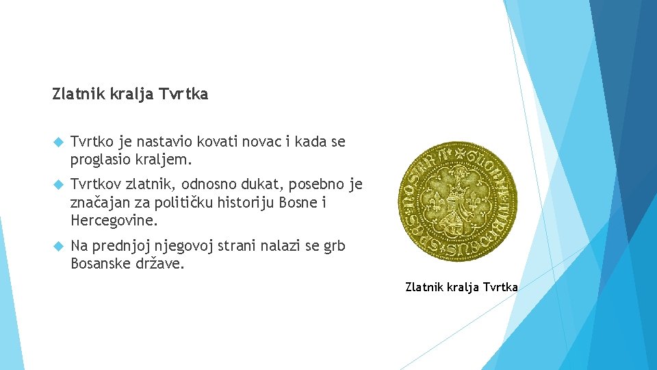 Zlatnik kralja Tvrtka Tvrtko je nastavio kovati novac i kada se proglasio kraljem. Tvrtkov