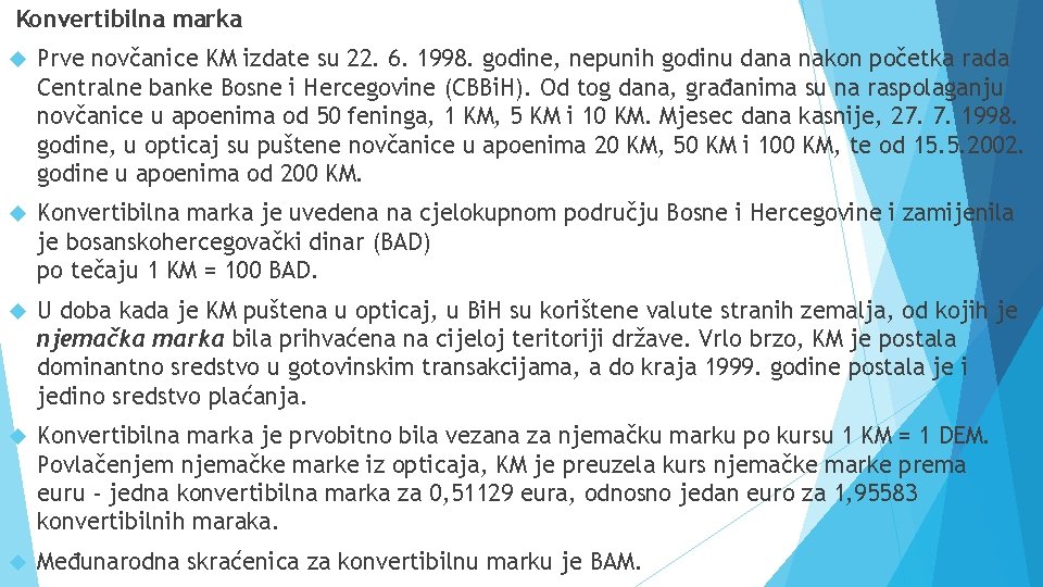 Konvertibilna marka Prve novčanice KM izdate su 22. 6. 1998. godine, nepunih godinu dana