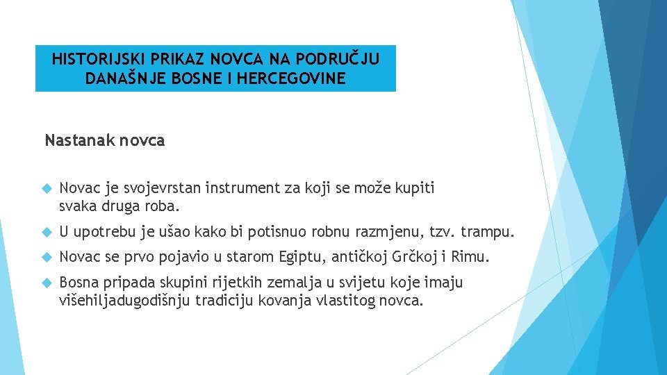 HISTORIJSKI PRIKAZ NOVCA NA PODRUČJU DANAŠNJE BOSNE I HERCEGOVINE Nastanak novca Novac je svojevrstan