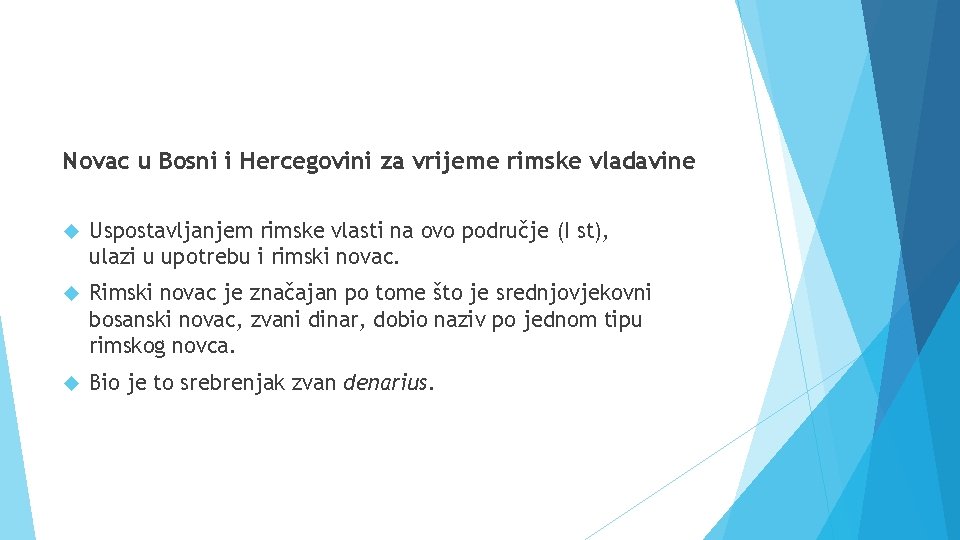 Novac u Bosni i Hercegovini za vrijeme rimske vladavine Uspostavljanjem rimske vlasti na ovo