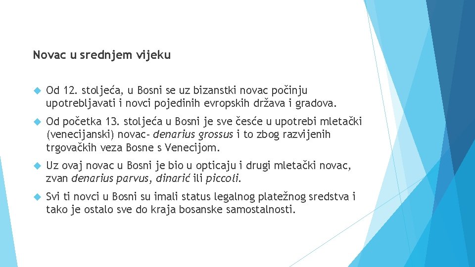 Novac u srednjem vijeku Od 12. stoljeća, u Bosni se uz bizanstki novac počinju