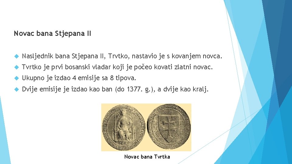 Novac bana Stjepana II Nasljednik bana Stjepana II, Trvtko, nastavio je s kovanjem novca.
