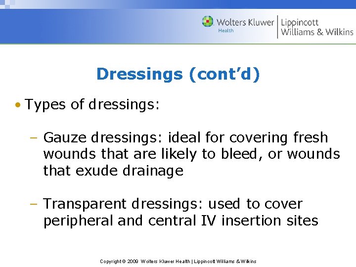 Dressings (cont’d) • Types of dressings: – Gauze dressings: ideal for covering fresh wounds