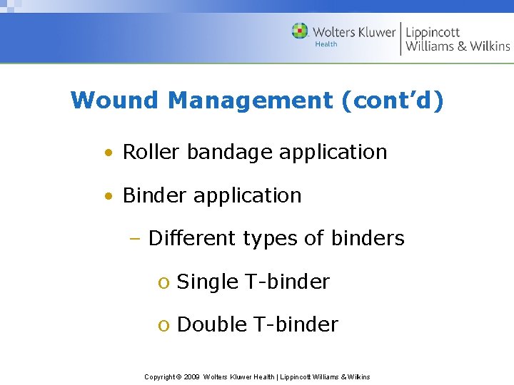 Wound Management (cont’d) • Roller bandage application • Binder application – Different types of