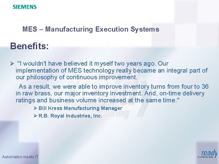 MES – Manufacturing Execution Systems Benefits: Ø "I wouldn't have believed it myself two