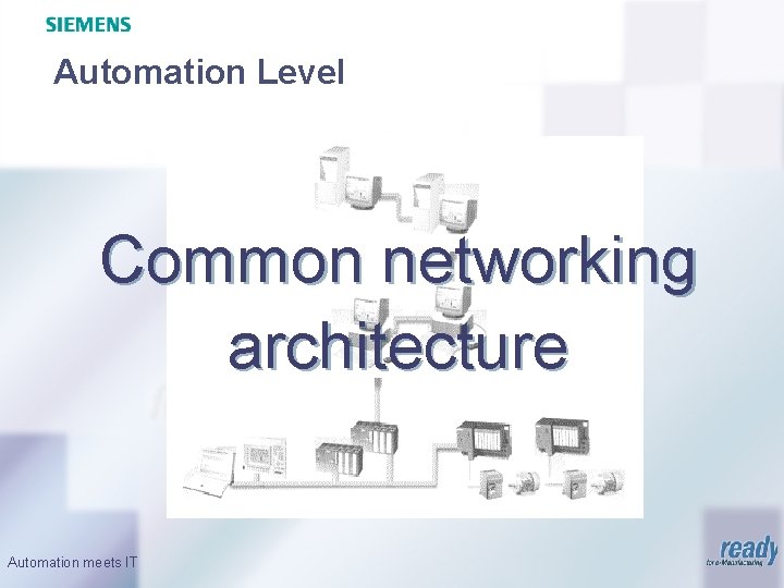 Automation Level Common networking architecture Automation meets IT 