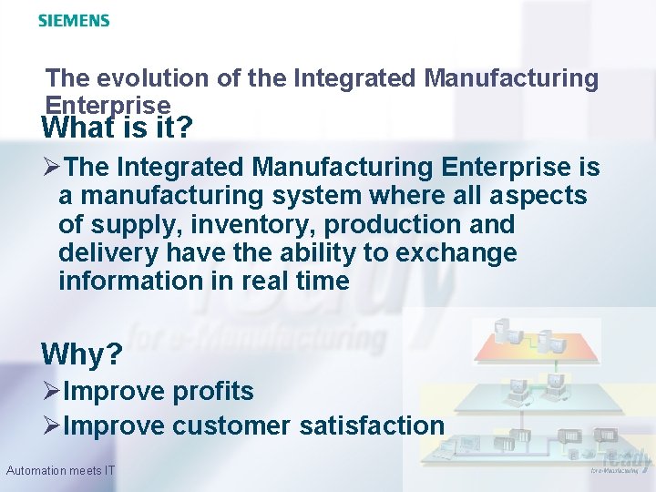 The evolution of the Integrated Manufacturing Enterprise What is it? ØThe Integrated Manufacturing Enterprise