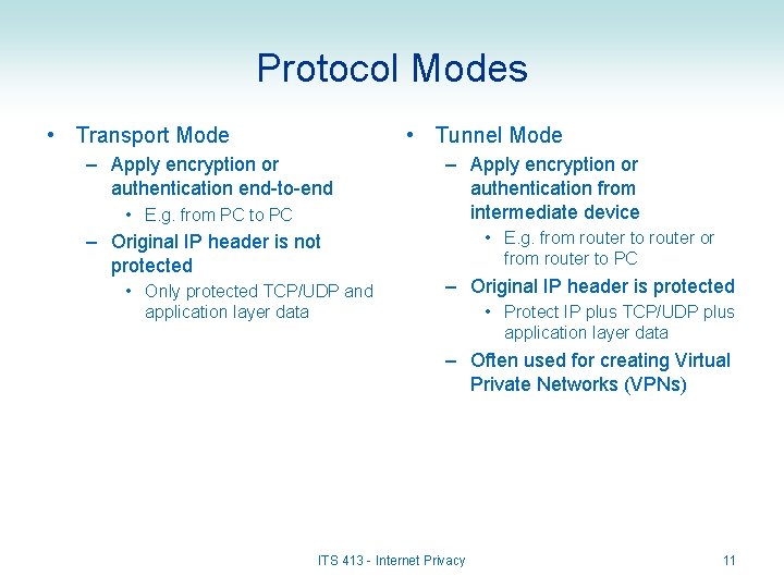 Protocol Modes • Transport Mode • Tunnel Mode – Apply encryption or authentication end-to-end