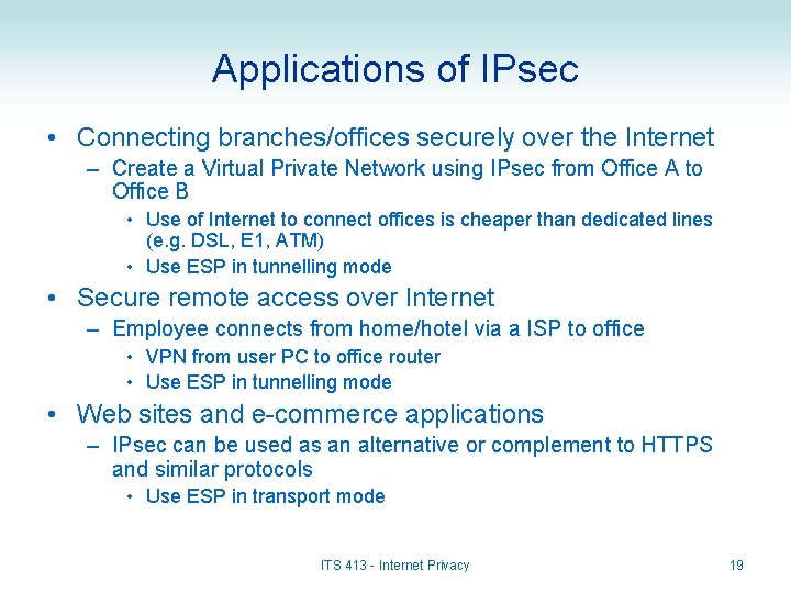 Applications of IPsec • Connecting branches/offices securely over the Internet – Create a Virtual