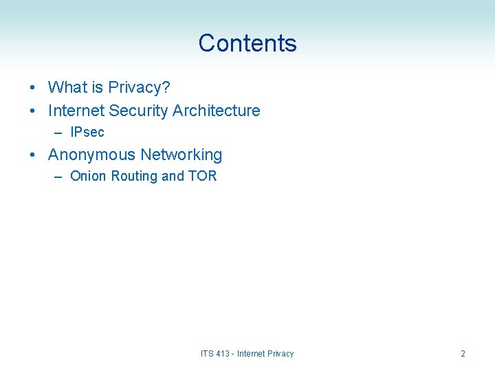 Contents • What is Privacy? • Internet Security Architecture – IPsec • Anonymous Networking