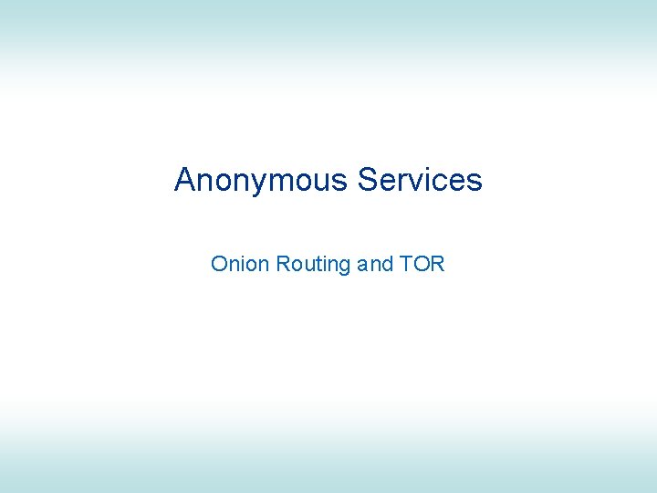 Anonymous Services Onion Routing and TOR 