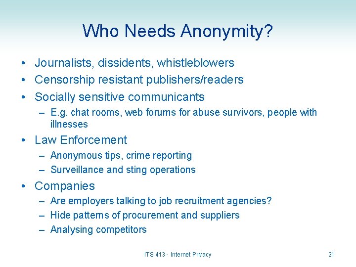 Who Needs Anonymity? • Journalists, dissidents, whistleblowers • Censorship resistant publishers/readers • Socially sensitive