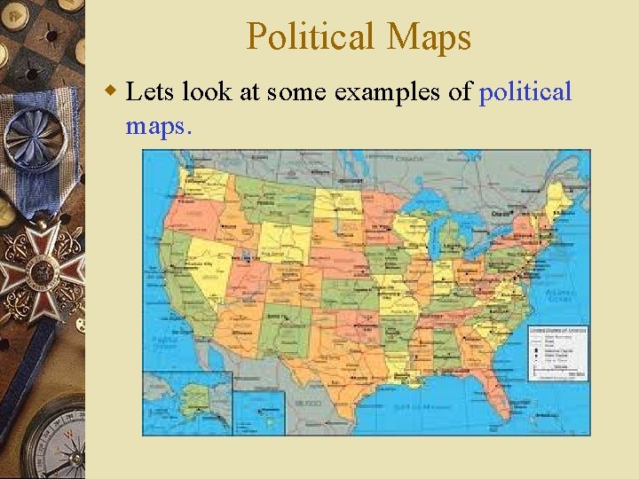 Political Maps w Lets look at some examples of political maps. 