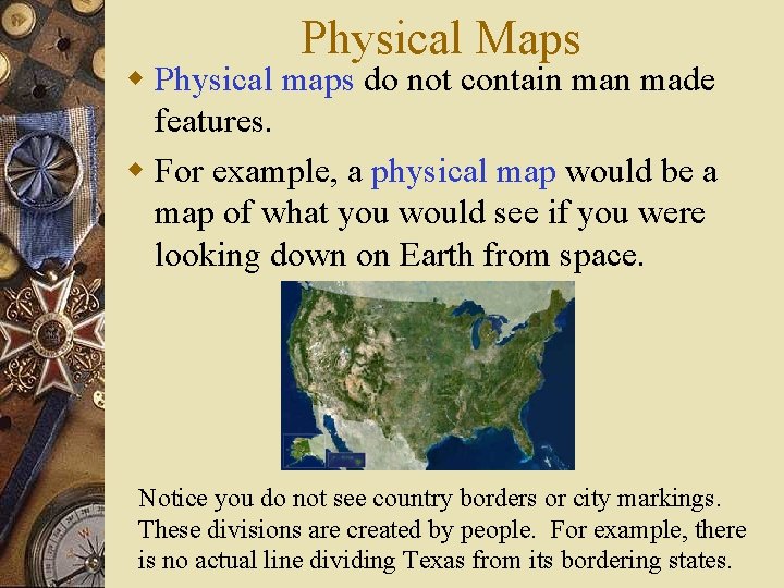 Physical Maps w Physical maps do not contain made features. w For example, a