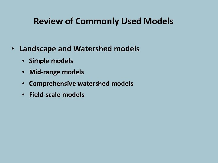 Review of Commonly Used Models • Landscape and Watershed models • Simple models •