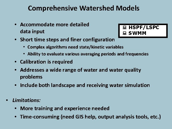 Comprehensive Watershed Models • Accommodate more detailed data input • Short time steps and