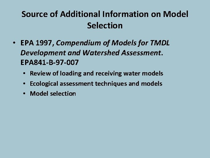 Source of Additional Information on Model Selection • EPA 1997, Compendium of Models for