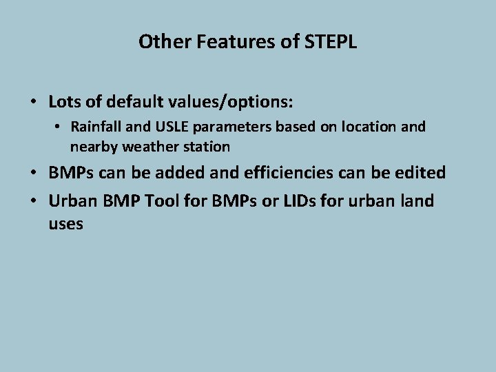 Other Features of STEPL • Lots of default values/options: • Rainfall and USLE parameters