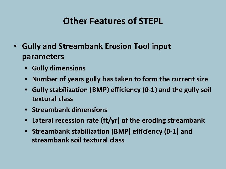 Other Features of STEPL • Gully and Streambank Erosion Tool input parameters • Gully