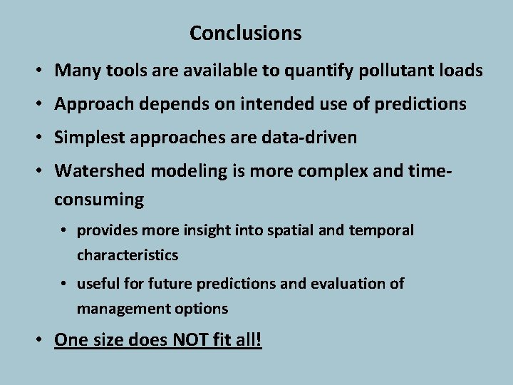 Conclusions • Many tools are available to quantify pollutant loads • Approach depends on