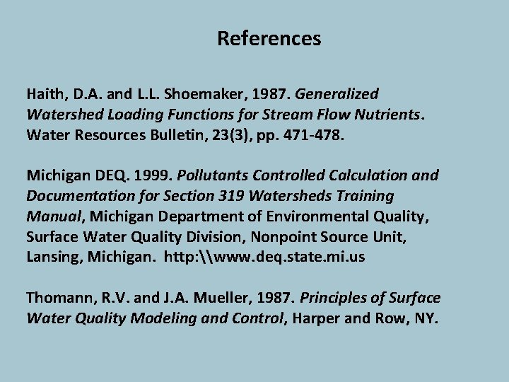 References Haith, D. A. and L. L. Shoemaker, 1987. Generalized Watershed Loading Functions for