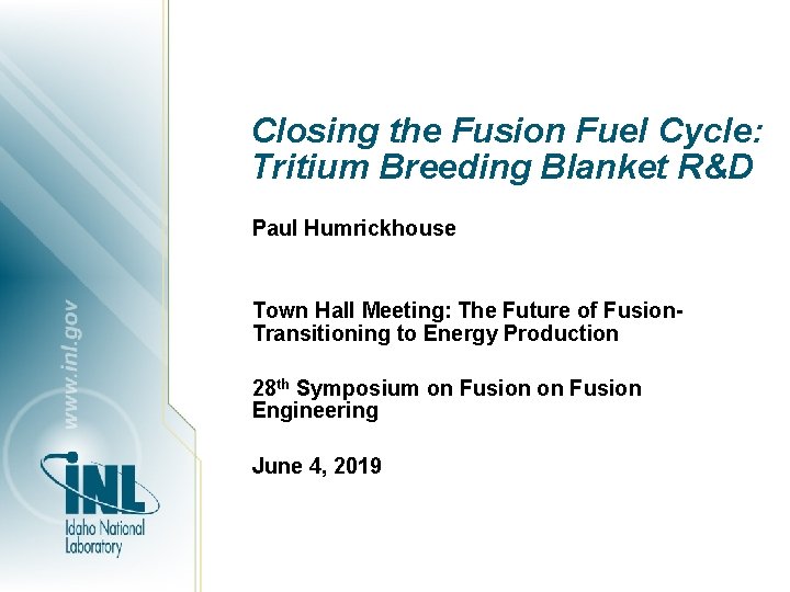 Closing the Fusion Fuel Cycle: Tritium Breeding Blanket R&D Paul Humrickhouse Town Hall Meeting: