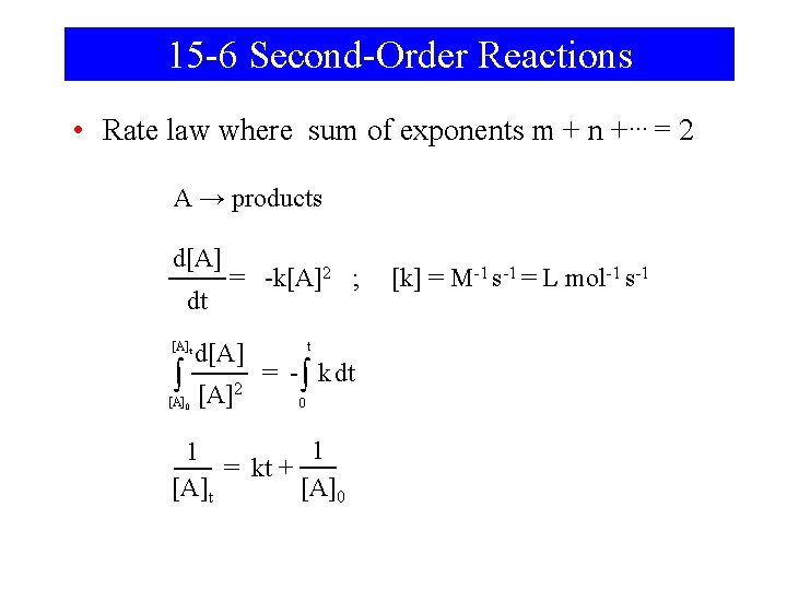 15 -6 Second-Order Reactions • Rate law where sum of exponents m + n