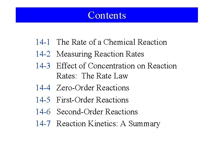 Contents 14 -1 The Rate of a Chemical Reaction 14 -2 Measuring Reaction Rates