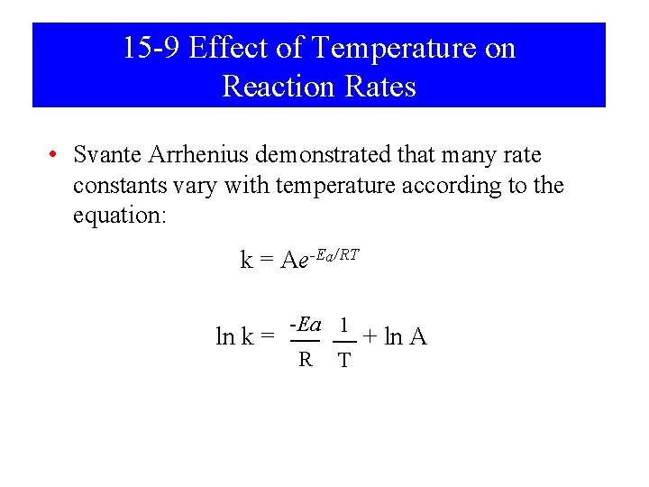 15 -9 Effect of Temperature on Reaction Rates • Svante Arrhenius demonstrated that many
