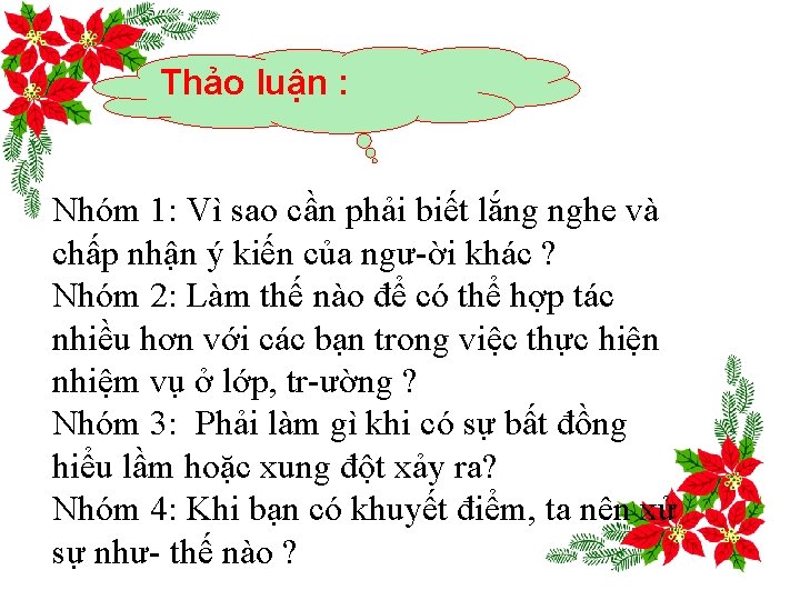 Thảo luận : Nhóm 1: Vì sao cần phải biết lắng nghe và chấp