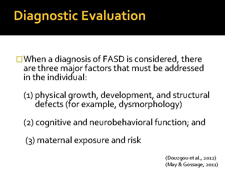 Diagnostic Evaluation �When a diagnosis of FASD is considered, there are three major factors