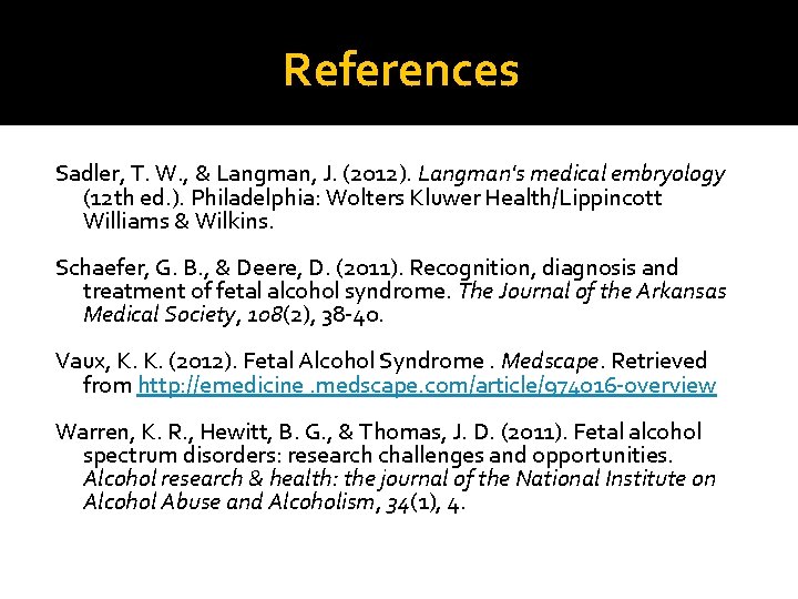 References Sadler, T. W. , & Langman, J. (2012). Langman's medical embryology (12 th