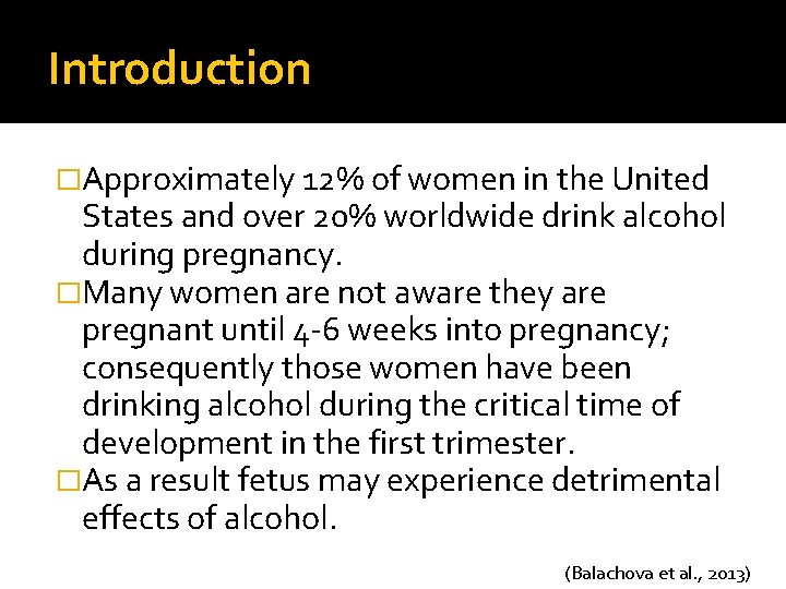 Introduction �Approximately 12% of women in the United States and over 20% worldwide drink