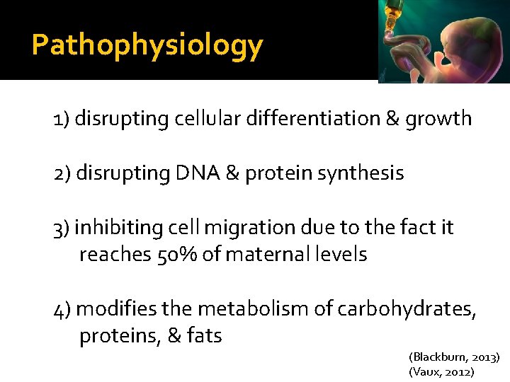 Pathophysiology 1) disrupting cellular differentiation & growth 2) disrupting DNA & protein synthesis 3)