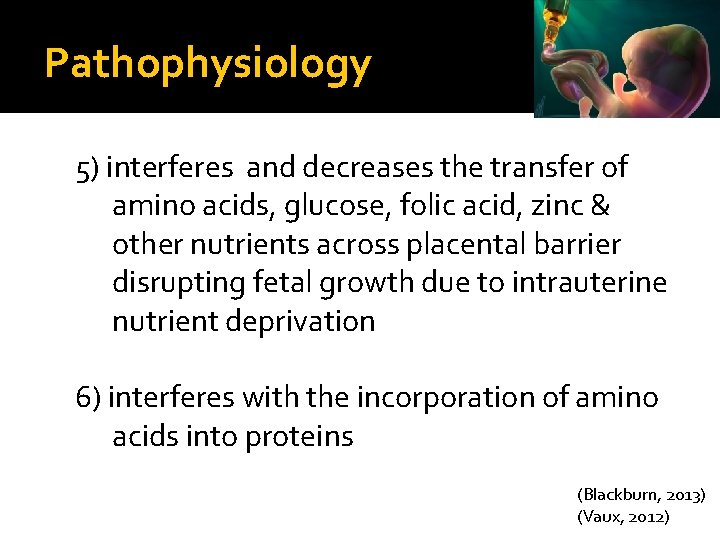 Pathophysiology 5) interferes and decreases the transfer of amino acids, glucose, folic acid, zinc