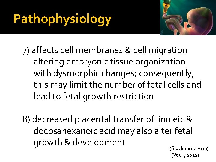 Pathophysiology 7) affects cell membranes & cell migration altering embryonic tissue organization with dysmorphic