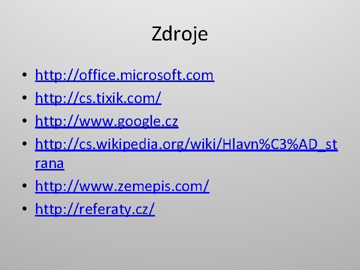 Zdroje http: //office. microsoft. com http: //cs. tixik. com/ http: //www. google. cz http: