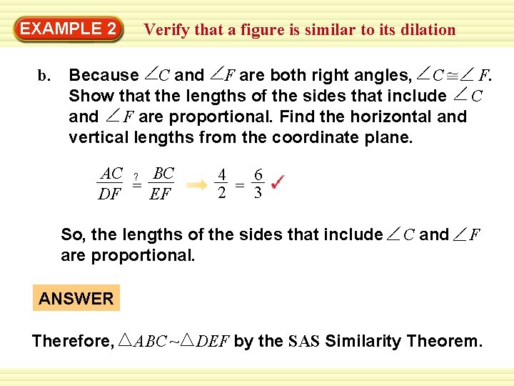 EXAMPLE 2 b. Verify that a figure is similar to its dilation Because C