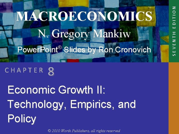 N. Gregory Mankiw Power. Point® Slides by Ron Cronovich CHAPTER 8 Economic Growth II: