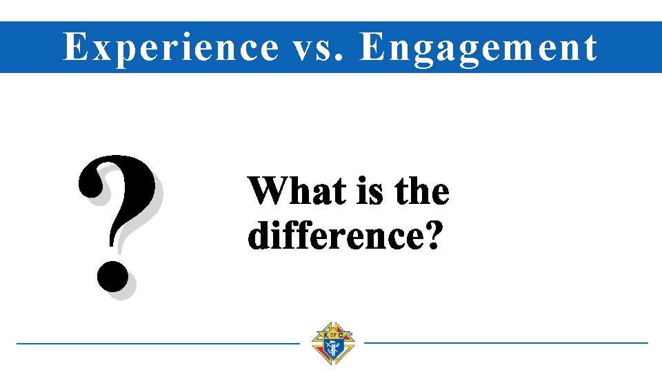 Experience vs. Engagement ? 