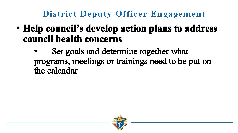 District Deputy Officer Engagement • Help council’s develop action plans to address council health