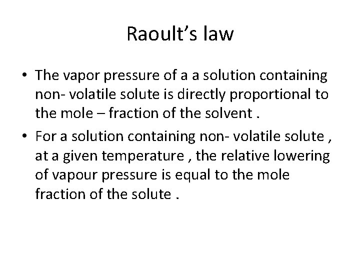 Raoult’s law • The vapor pressure of a a solution containing non- volatile solute