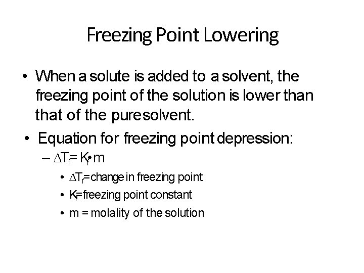 Freezing Point Lowering • When a solute is added to a solvent, the freezing