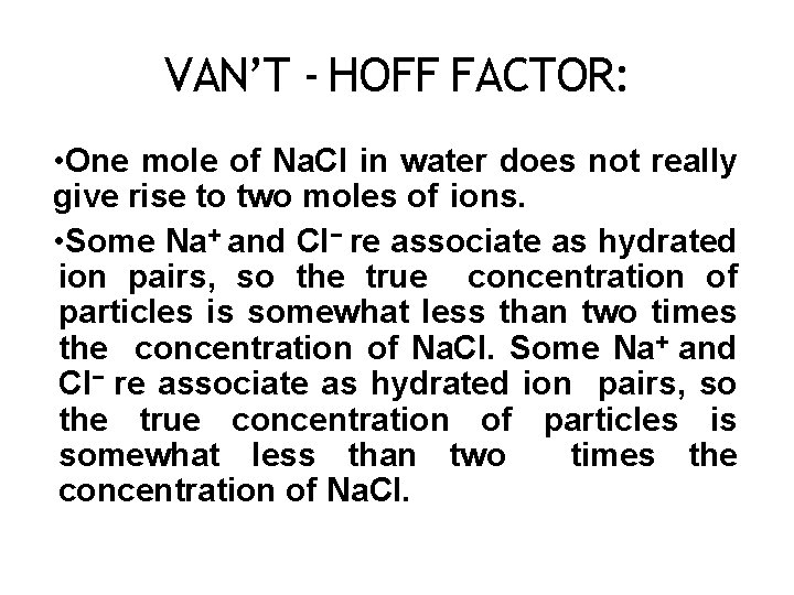 VAN’T - HOFF FACTOR: • One mole of Na. Cl in water does not