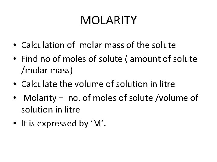 MOLARITY • Calculation of molar mass of the solute • Find no of moles