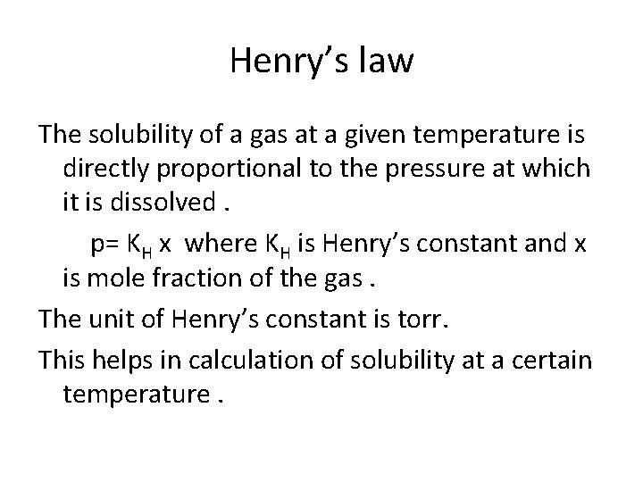 Henry’s law The solubility of a gas at a given temperature is directly proportional