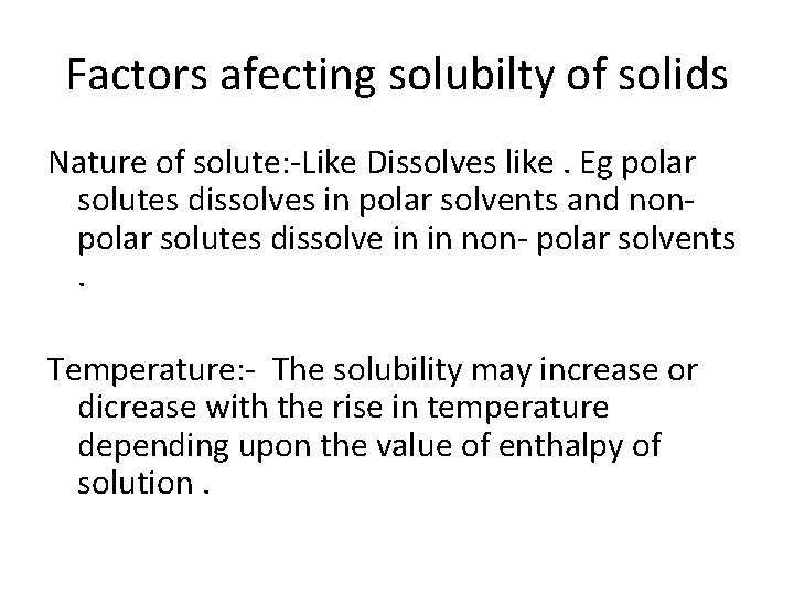 Factors afecting solubilty of solids Nature of solute: -Like Dissolves like. Eg polar solutes